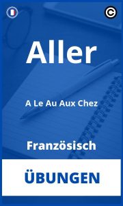 Französisch Aller A Le Au Aux Chez Übungen PDF