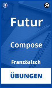 Futur Compose Französisch Übungen mit Lösungen PDF